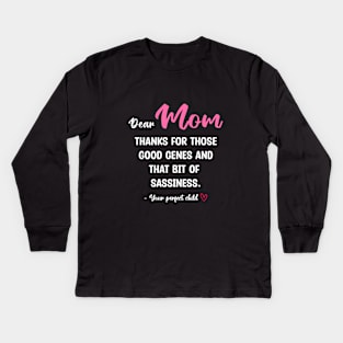 Mom Thanks For Those Good Genes And That Bit Of Sassiness Kids Long Sleeve T-Shirt